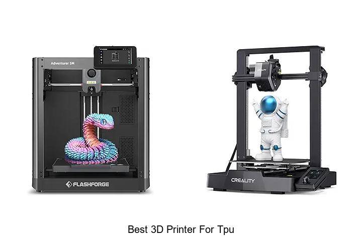 Top 12 Best 3D Printer For TPU You Can’t Miss Today!