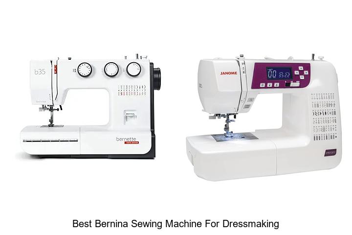 Top 12 Best Bernina Sewing Machine For Dressmaking Secrets