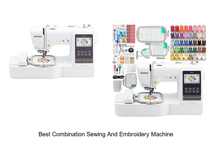 Best Combination Sewing And Embroidery Machine To Own Now