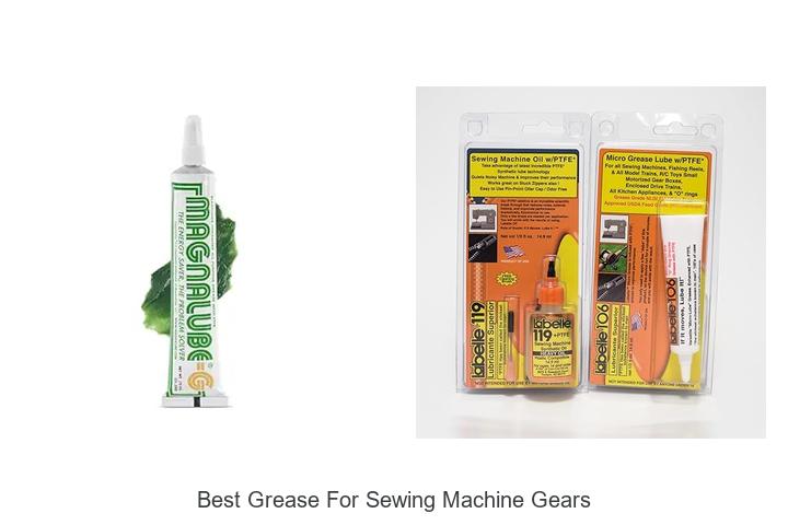 Top 12 Best Grease For Sewing Machine Gears You Need Now!