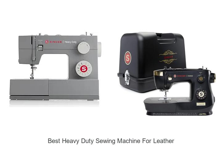 Top 12 Best Heavy Duty Sewing Machine For Leather Revealed