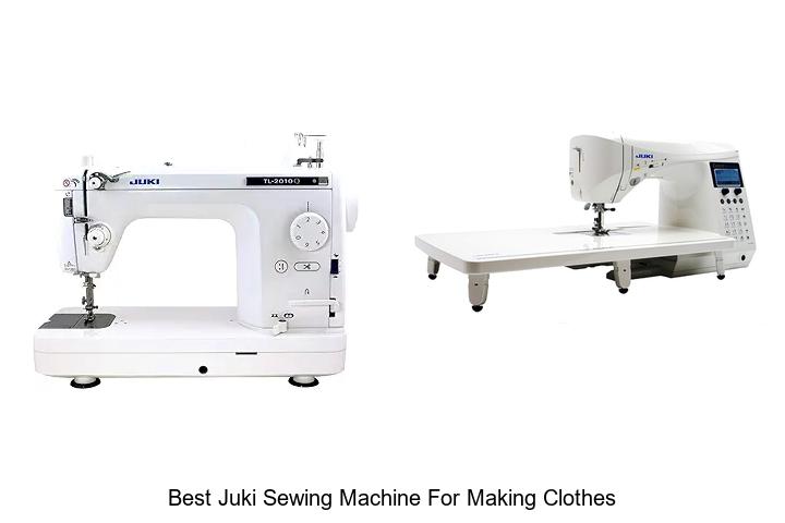 Top 12 Best Juki Sewing Machine For Making Clothes Revealed