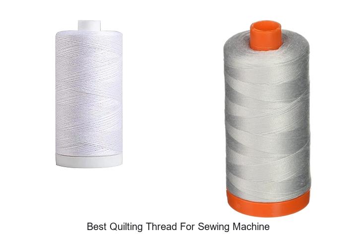 Top 12 Best Quilting Thread for Sewing Machine You Need!