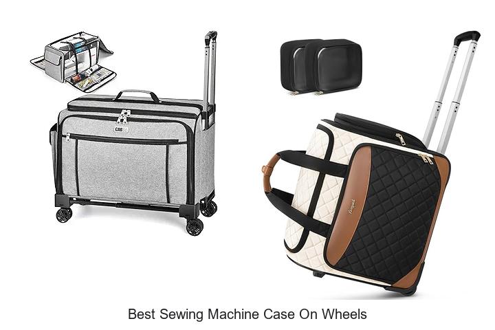 Top 12 Best Sewing Machine Case On Wheels You Need Now!