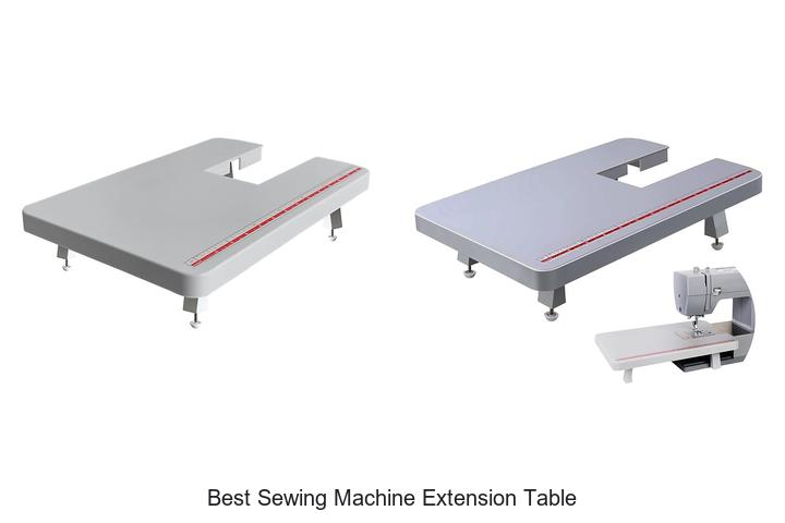 Top 12 Best Sewing Machine Extension Table You Need Now