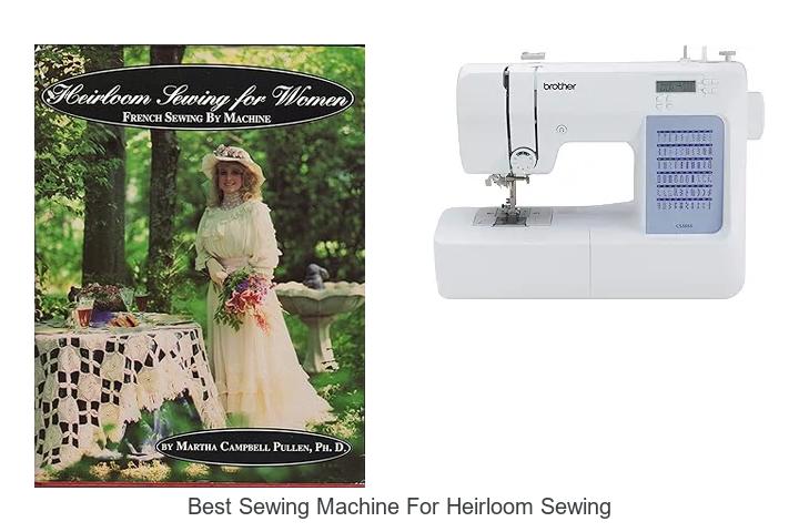 Top 12 Best Sewing Machine for Heirloom Sewing Revealed!