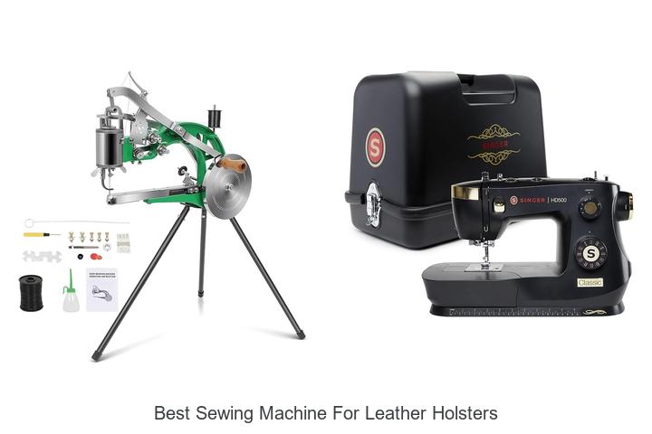 Top 12 Best Sewing Machine for Leather Holsters Revealed!
