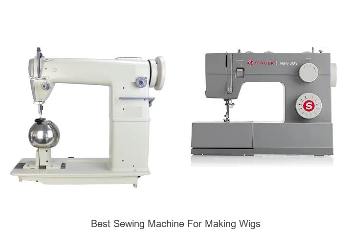 Top 12 Best Sewing Machine for Making Wigs You Need Now