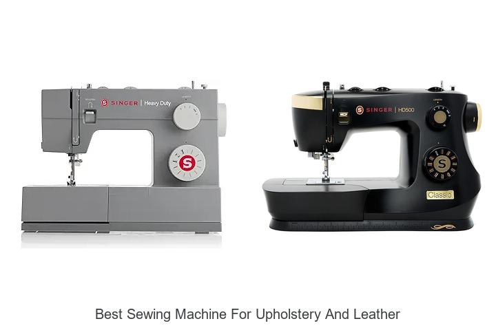 Top 12 Best Sewing Machine for Upholstery and Leather Guide