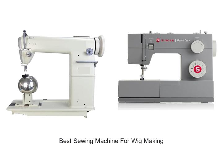 Top 12 Best Sewing Machine for Wig Making You Need Today