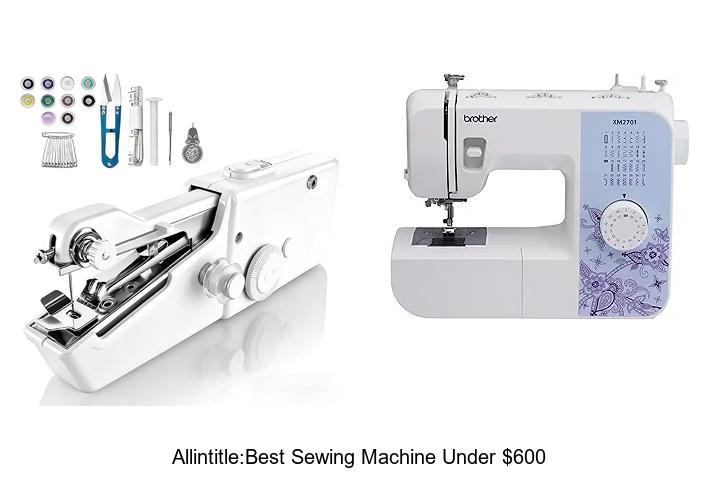 Top 12 Allintitle:Best Sewing Machine Under $600 Revealed!