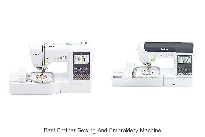 Top 12 Best Brother Sewing And Embroidery Machine Revealed