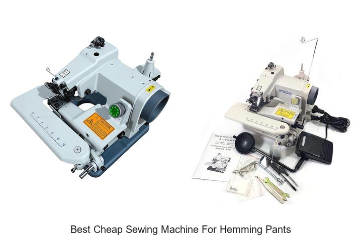Top 12 Best Cheap Sewing Machine For Hemming Pants Today!