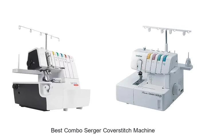 Top 12 Best Combo Serger Coverstitch Machine Picks Revealed!