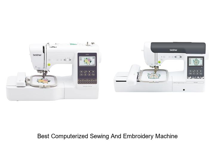 Top 12 Best Computerized Sewing and Embroidery Machine Picks!