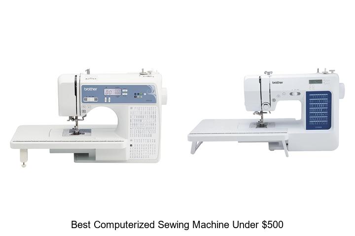 Top 12 Best Computerized Sewing Machine Under $500 Reviewed!