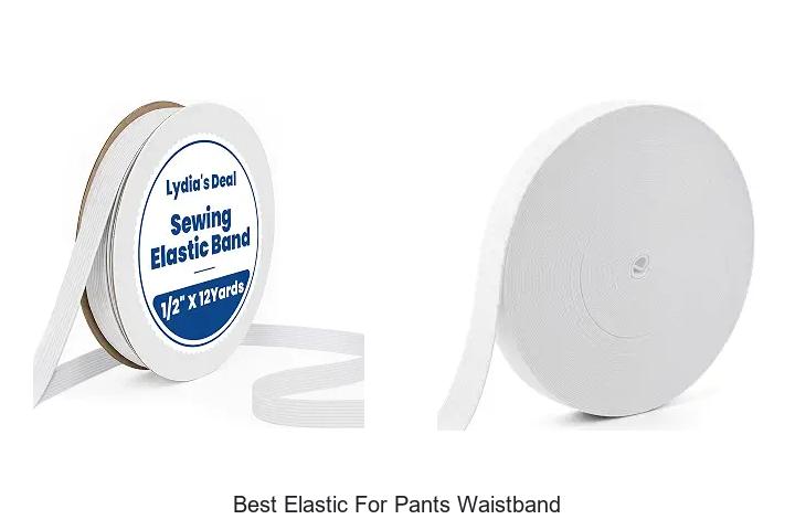 Top 12 Best Elastic for Pants Waistband That Lasts Long