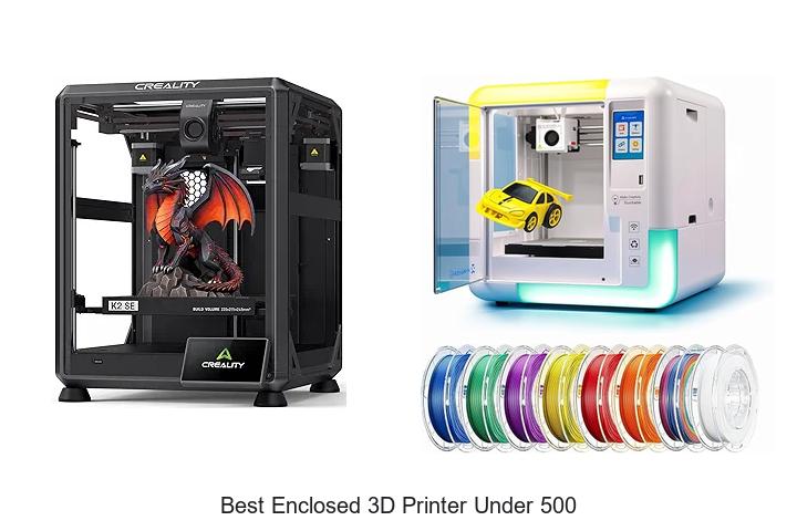 Top 12 Best Enclosed 3D Printer Under 500 You Must See