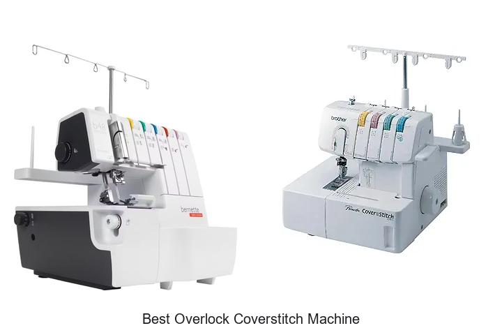 Top 12 Best Overlock Coverstitch Machine You Must Own!