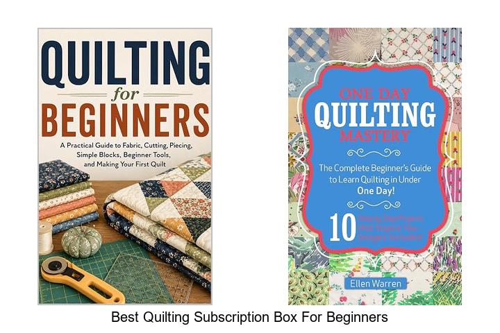 Top 12 Best Quilting Subscription Box for Beginners Revealed!