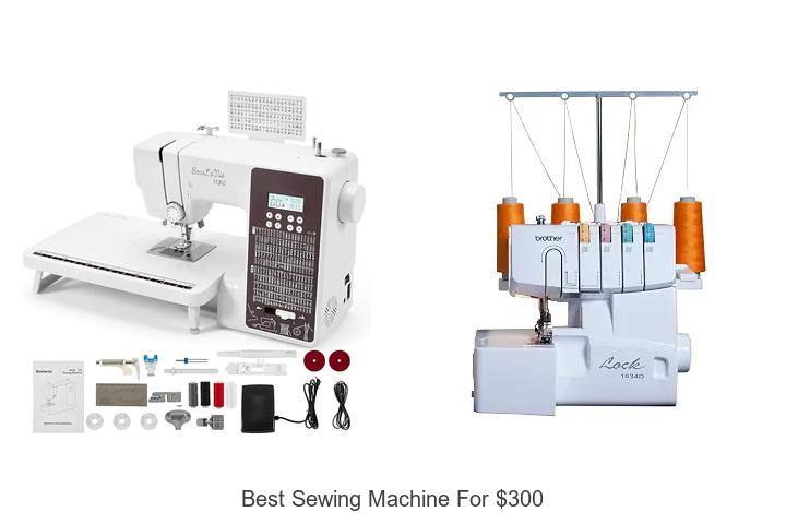 Top 12 Best Sewing Machine for $300 You Can’t Miss!