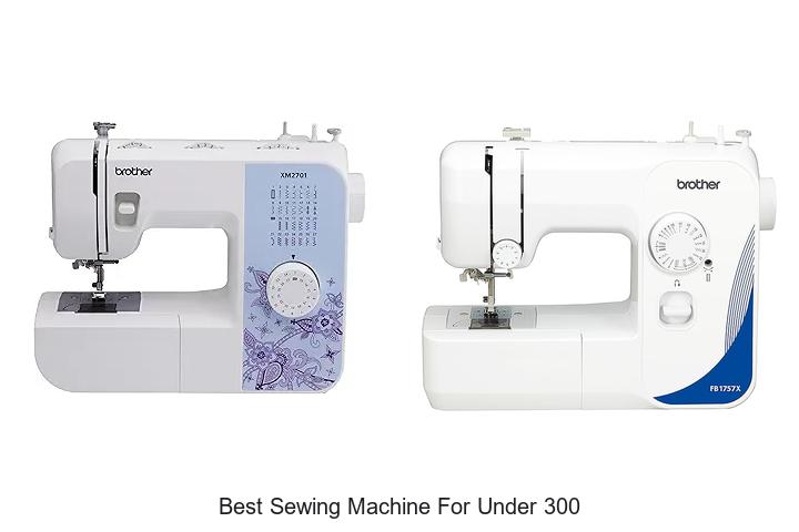 Top 12 Best Sewing Machine For Under 300 That WOW Buyers!