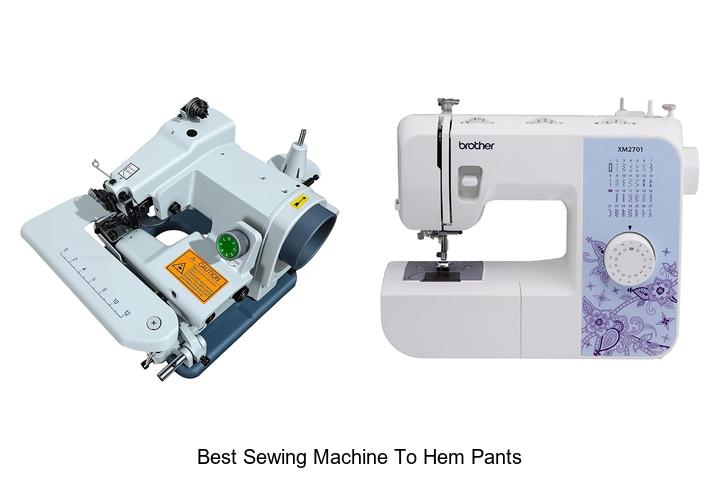 Top 12 Best Sewing Machine To Hem Pants Like A Pro