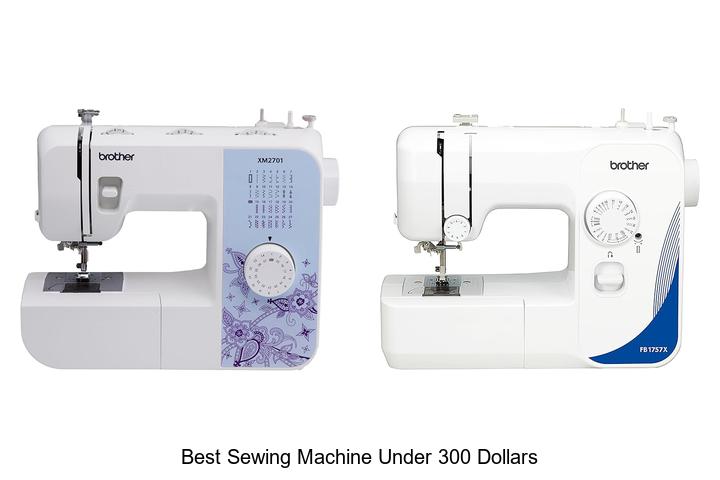 Top 12 Best Sewing Machine Under 300 Dollars You Need Now