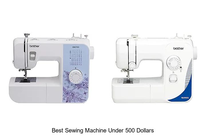 Top 12 Best Sewing Machine Under 500 Dollars You Need Now