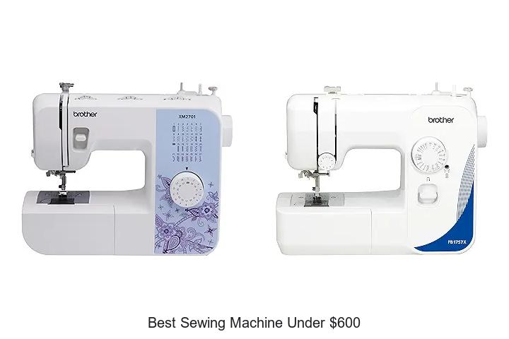 Top 12 Best Sewing Machine Under $600 You Can’t Miss!