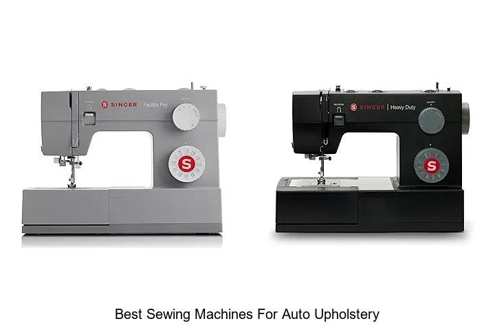 Top 12 Best Sewing Machines For Auto Upholstery Revealed!