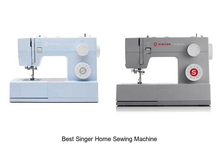 Top 12 Best Singer Home Sewing Machine You Can’t Miss!