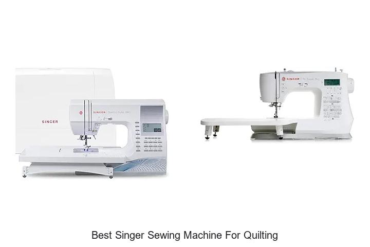 Top 12 Best Singer Sewing Machine For Quilting You Need!