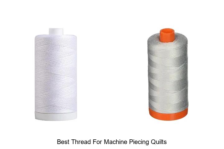Top 12 Best Thread For Machine Piecing Quilts You’ll Love