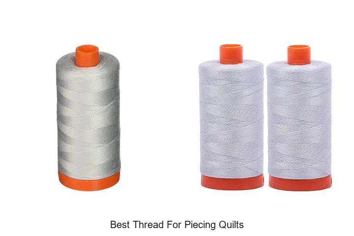 Top 12 Best Thread For Piecing Quilts You Can’t Miss!