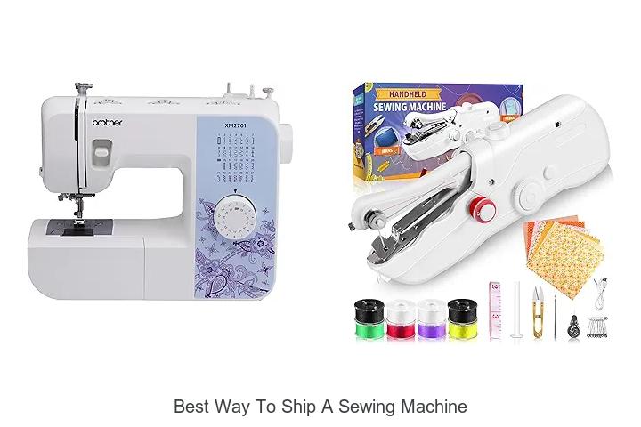 Top 12 Best Way To Ship A Sewing Machine Revealed!