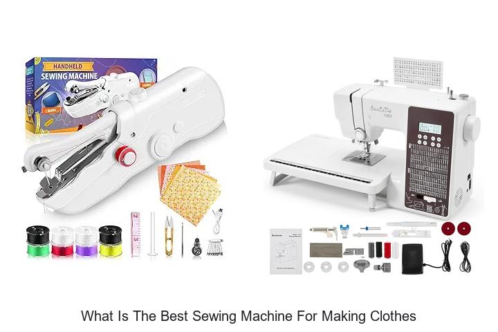 Top 12 What Is The Best Sewing Machine For Making Clothes?