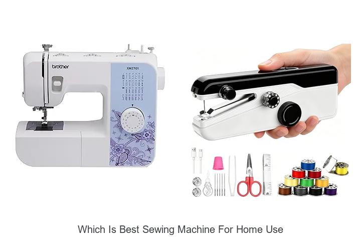 Top 12 Which Is Best Sewing Machine For Home Use Revealed